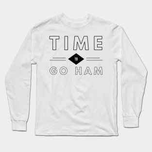 time to go ham Long Sleeve T-Shirt